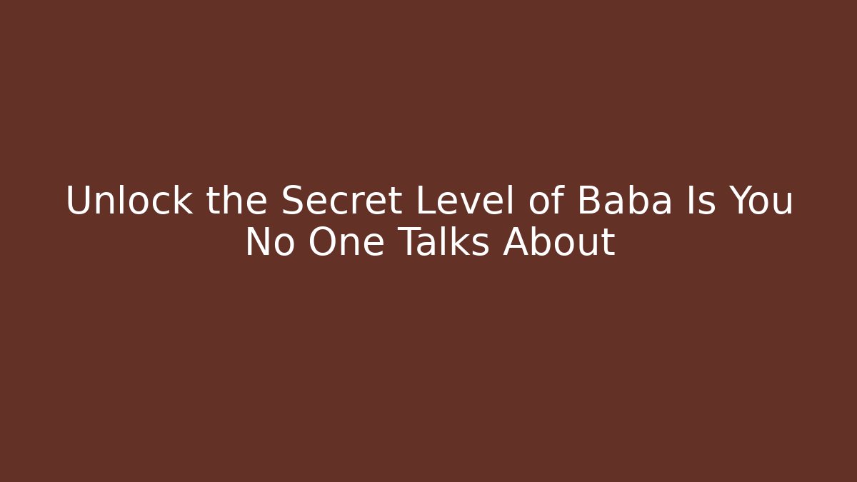Unlock the Secret Level of Baba Is You No One Talks About