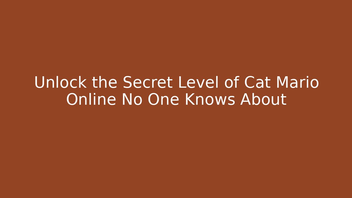 Unlock the Secret Level of Cat Mario Online No One Knows About
