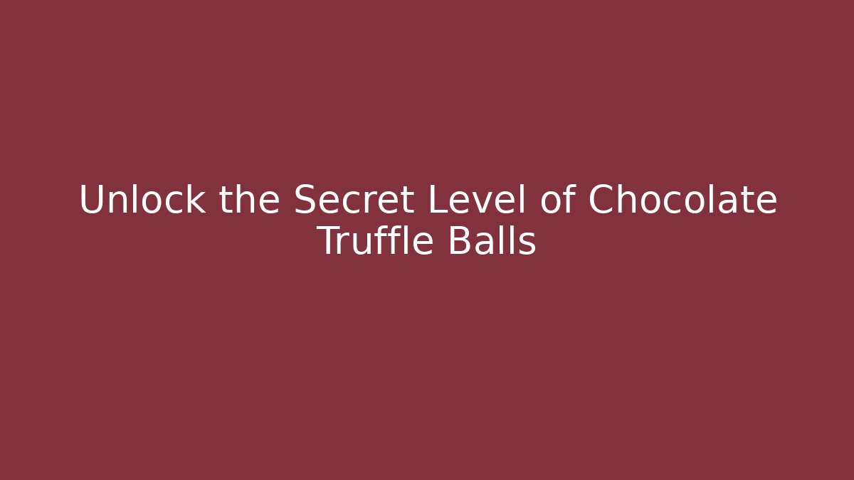 Unlock the Secret Level of Chocolate Truffle Balls - Critter Realm