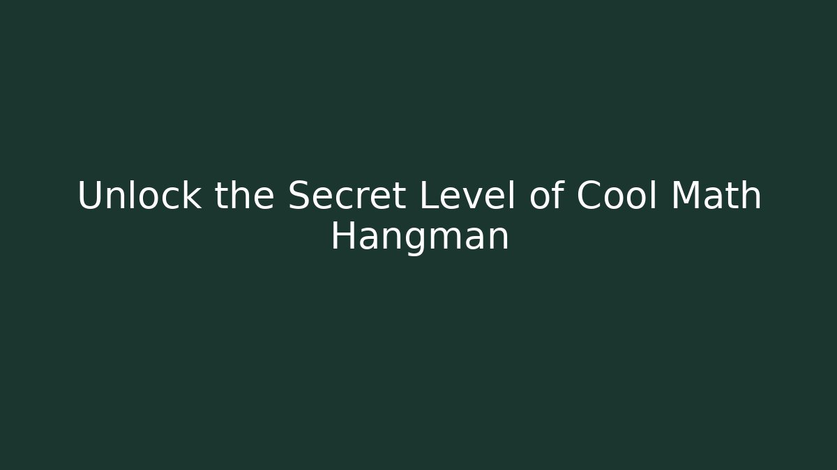 Unlock the Secret Level of Cool Math Hangman