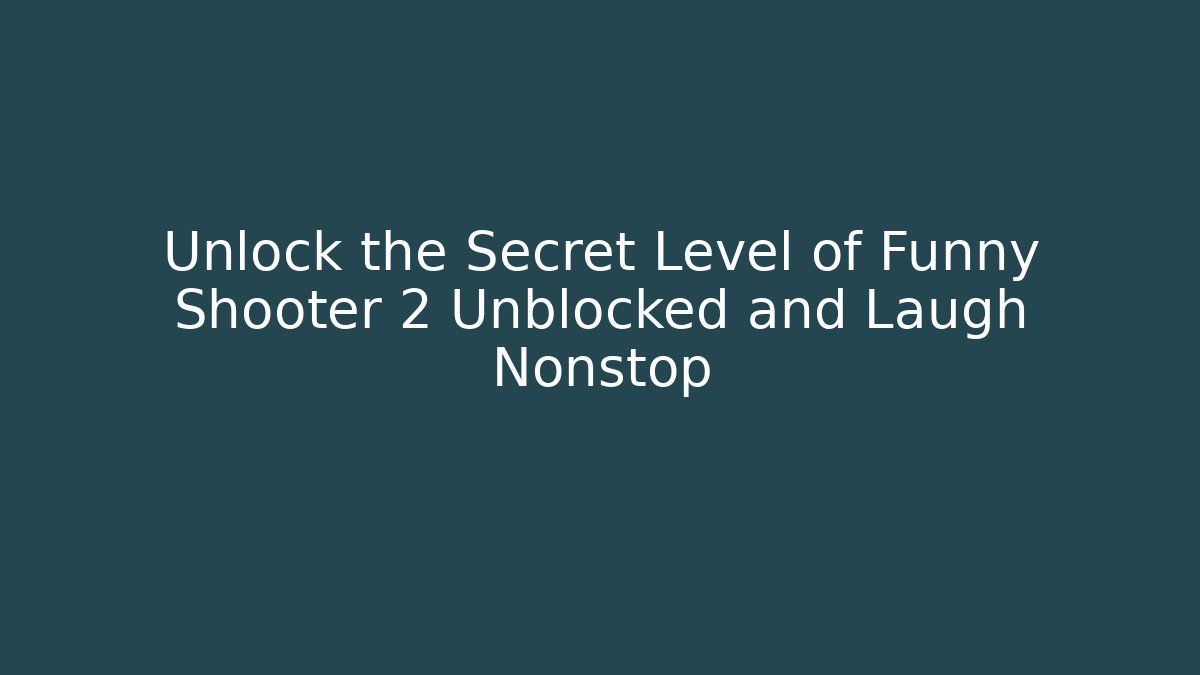 Unlock the Secret Level of Funny Shooter 2 Unblocked and Laugh Nonstop - Critter Realm
