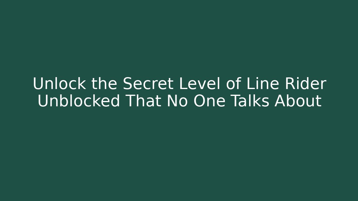 Unlock the Secret Level of Line Rider Unblocked That No One Talks About