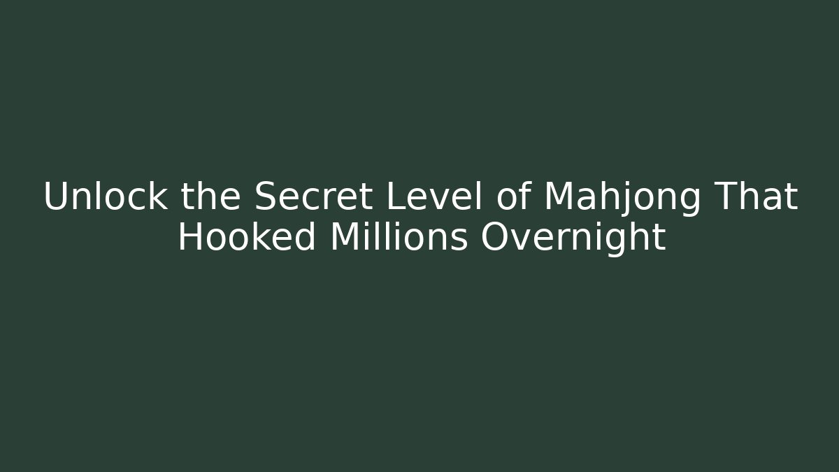 Unlock the Secret Level of Mahjong That Hooked Millions Overnight