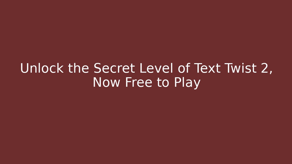 Unlock the Secret Level of Text Twist 2, Now Free to Play