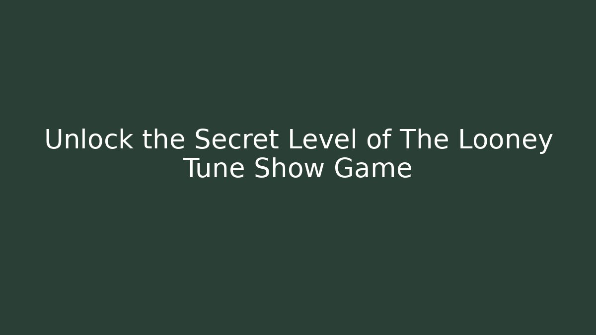 Unlock the Secret Level of The Looney Tune Show Game