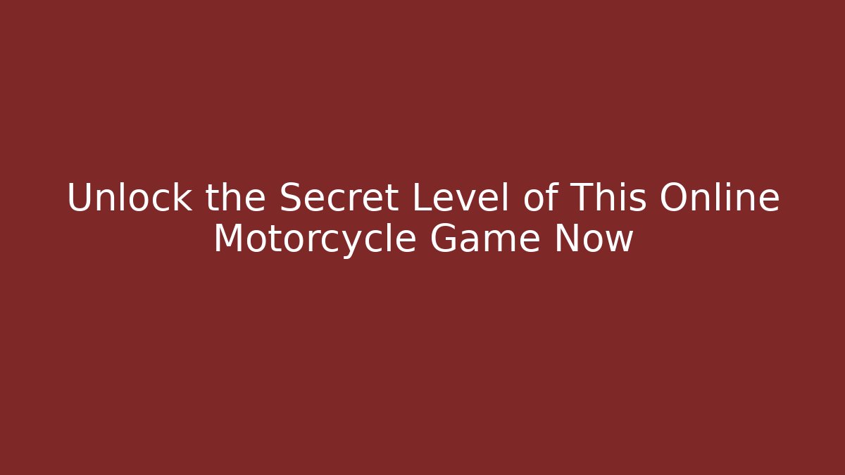 Unlock the Secret Level of This Online Motorcycle Game Now