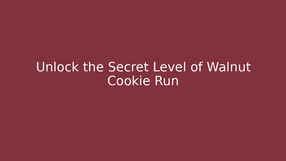 Unlock the Secret Level of Walnut Cookie Run