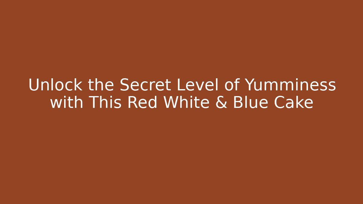 Unlock the Secret Level of Yumminess with This Red White & Blue Cake