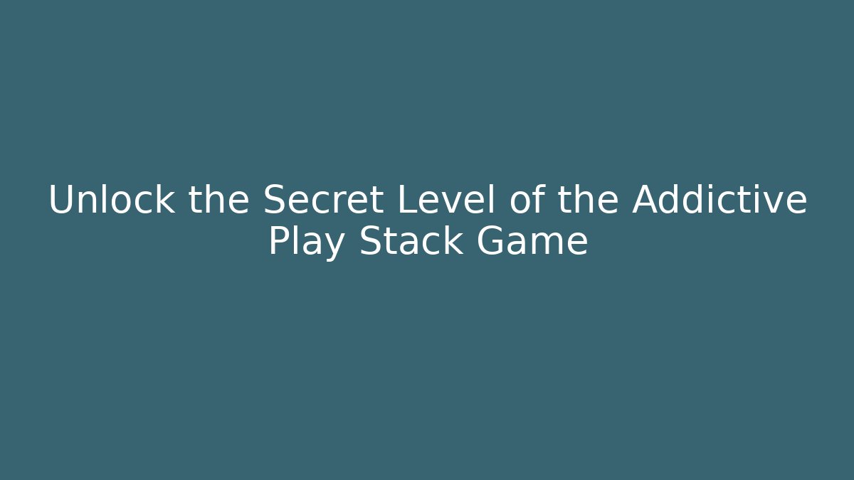 Unlock the Secret Level of the Addictive Play Stack Game - Critter Realm