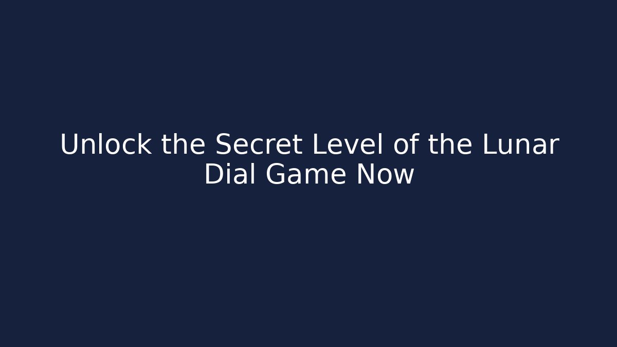 Unlock the Secret Level of the Lunar Dial Game Now