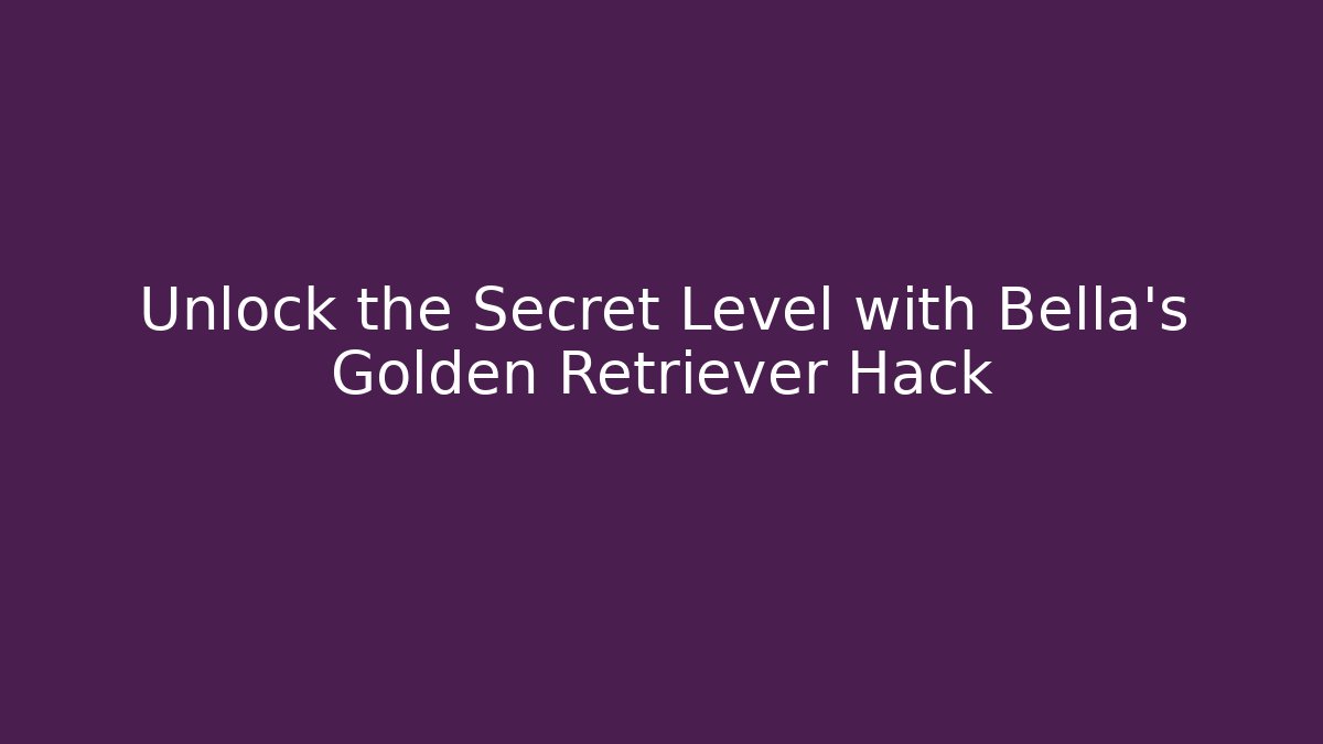 Unlock the Secret Level with Bella's Golden Retriever Hack - Critter Realm