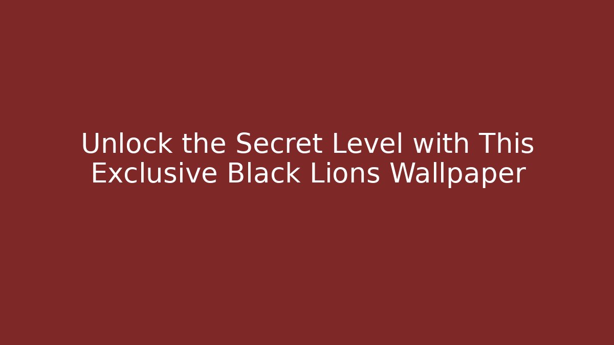 Unlock the Secret Level with This Exclusive Black Lions Wallpaper