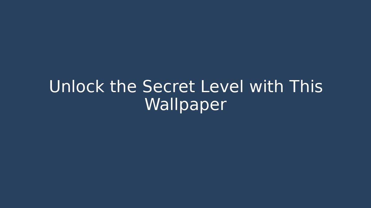 Unlock the Secret Level with This Wallpaper