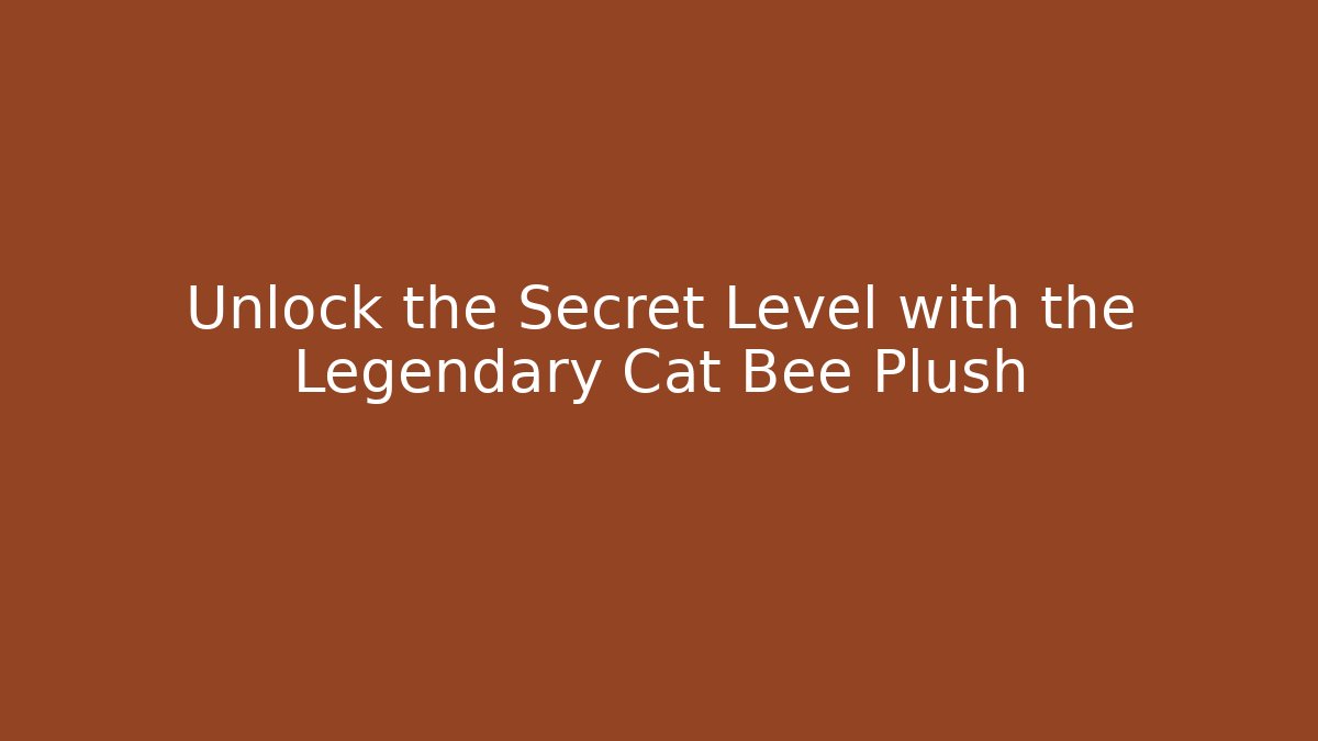 Unlock the Secret Level with the Legendary Cat Bee Plush