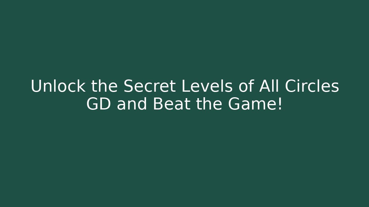 Unlock the Secret Levels of All Circles GD and Beat the Game! - Critter Realm