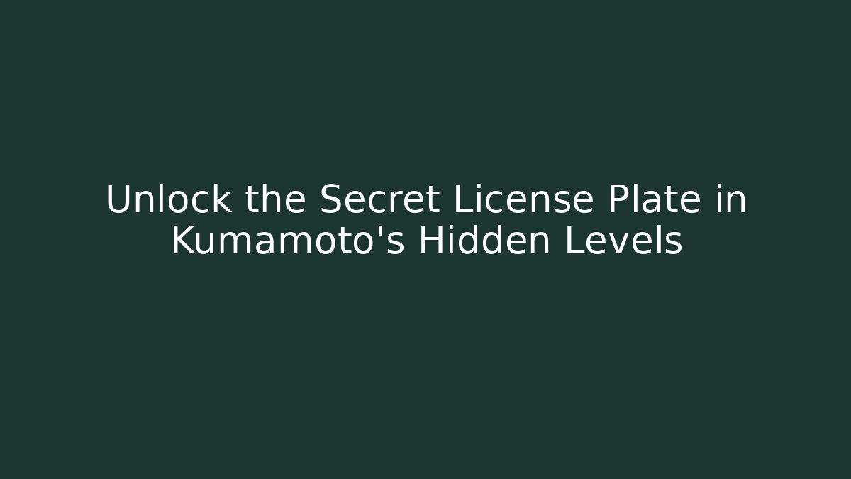 Unlock the Secret License Plate in Kumamoto's Hidden Levels
