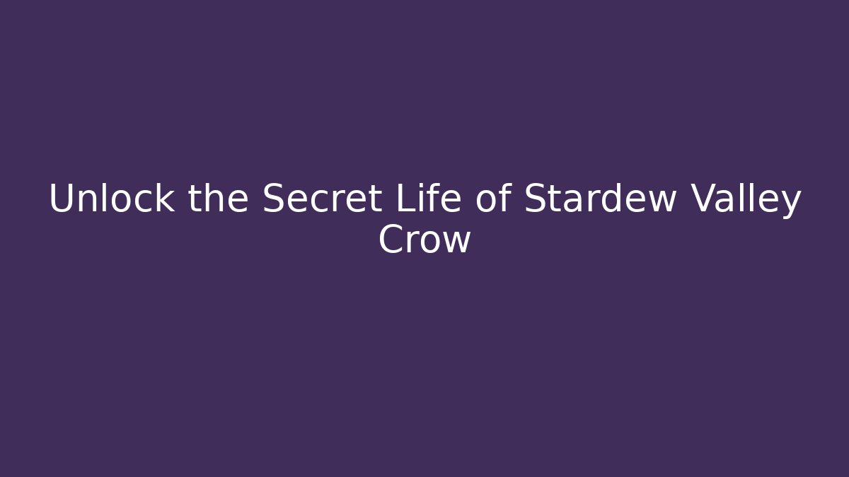 Unlock the Secret Life of Stardew Valley Crow