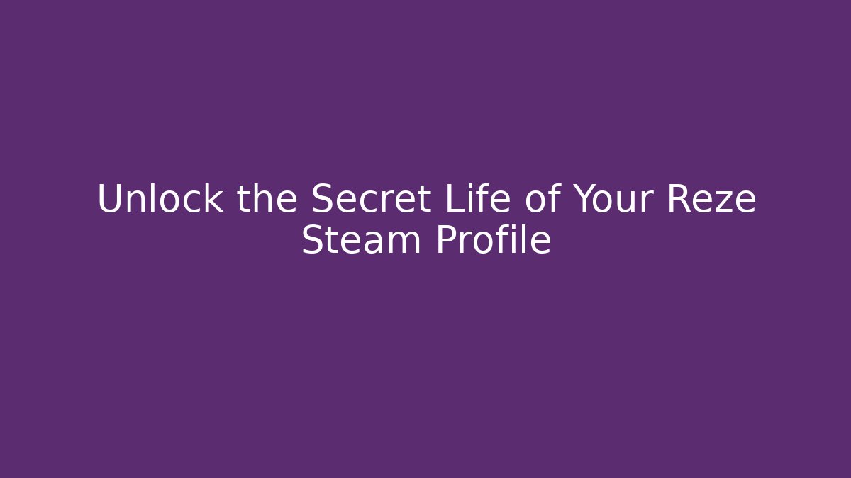 Unlock the Secret Life of Your Reze Steam Profile