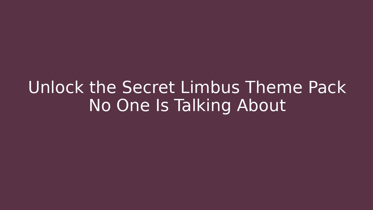 Unlock the Secret Limbus Theme Pack No One Is Talking About