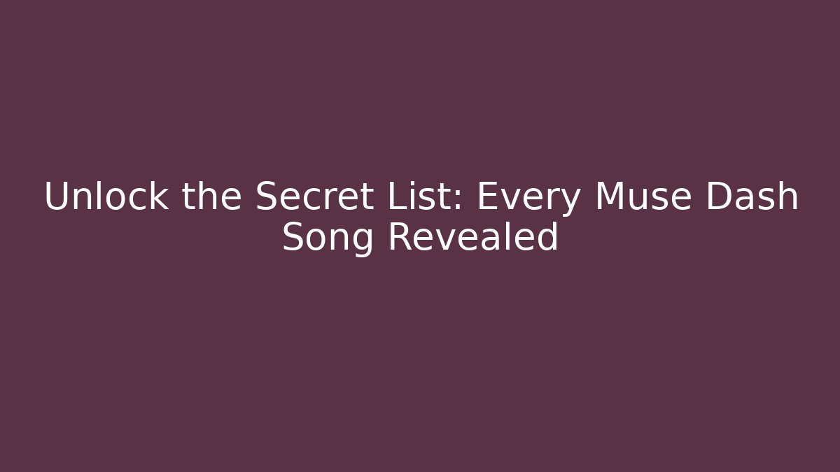 Unlock the Secret List: Every Muse Dash Song Revealed