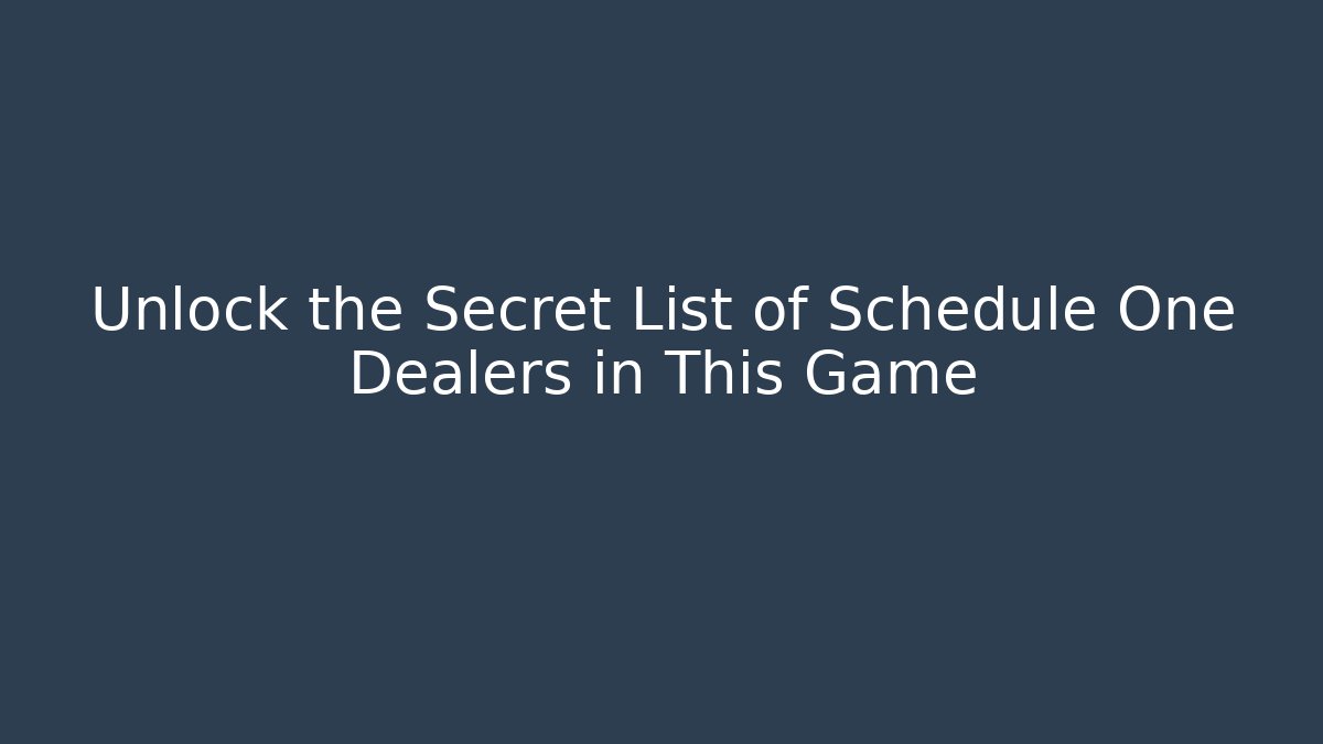 Unlock the Secret List of Schedule One Dealers in This Game