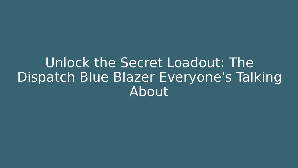 Unlock the Secret Loadout: The Dispatch Blue Blazer Everyone’s Talking About