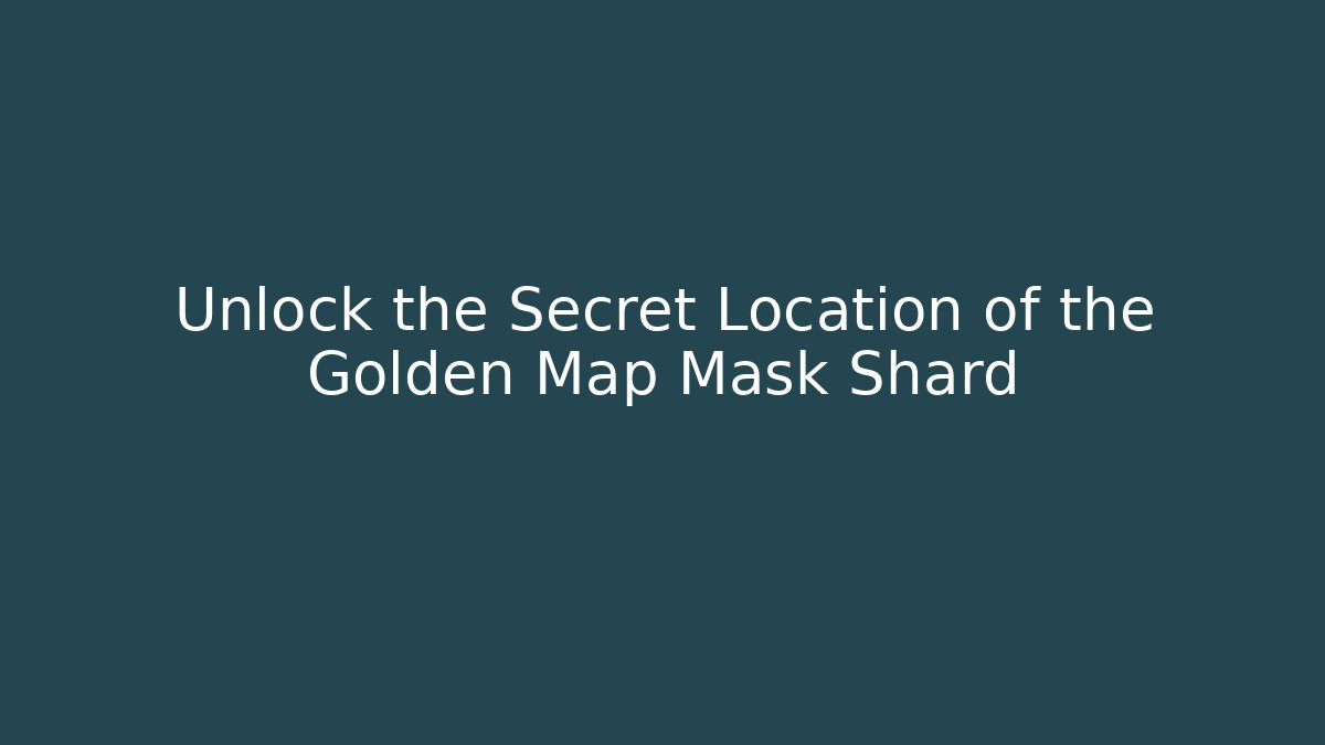Unlock the Secret Location of the Golden Map Mask Shard