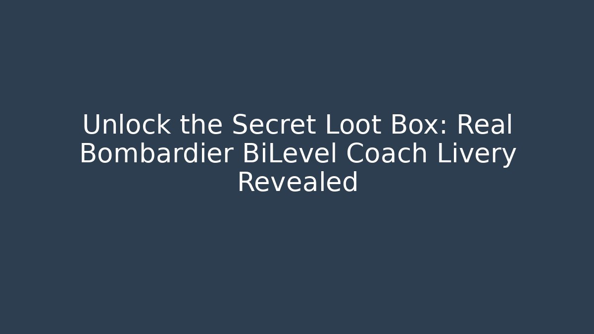 Unlock the Secret Loot Box: Real Bombardier BiLevel Coach Livery Revealed