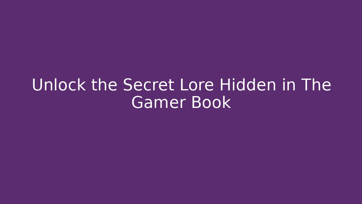 Unlock the Secret Lore Hidden in The Gamer Book - Critter Realm