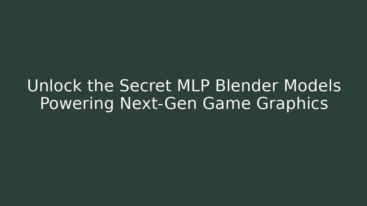 Unlock the Secret MLP Blender Models Powering Next-Gen Game Graphics