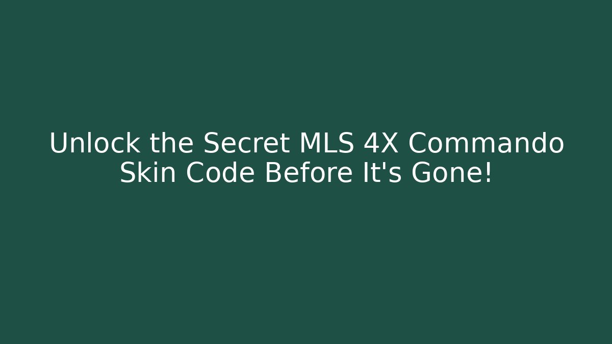 Unlock the Secret MLS 4X Commando Skin Code Before It’s Gone! - Critter Realm