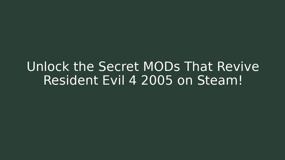 Unlock the Secret MODs That Revive Resident Evil 4 2005 on Steam!