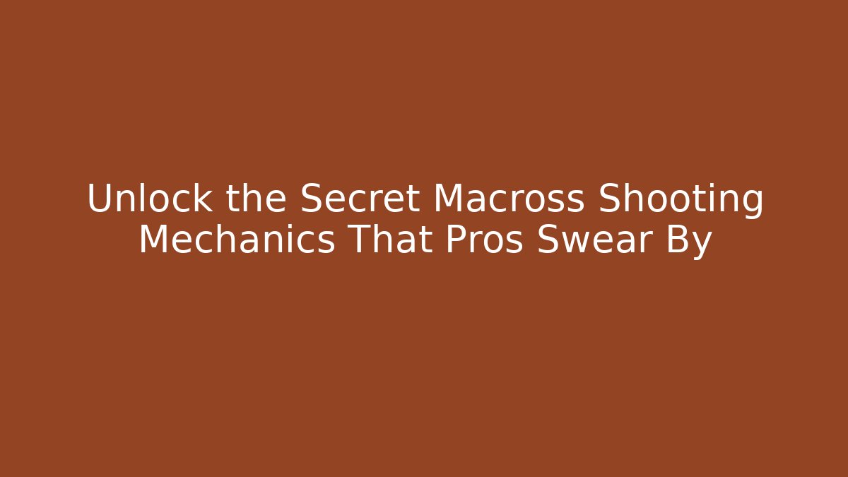 Unlock the Secret Macross Shooting Mechanics That Pros Swear By - Critter Realm