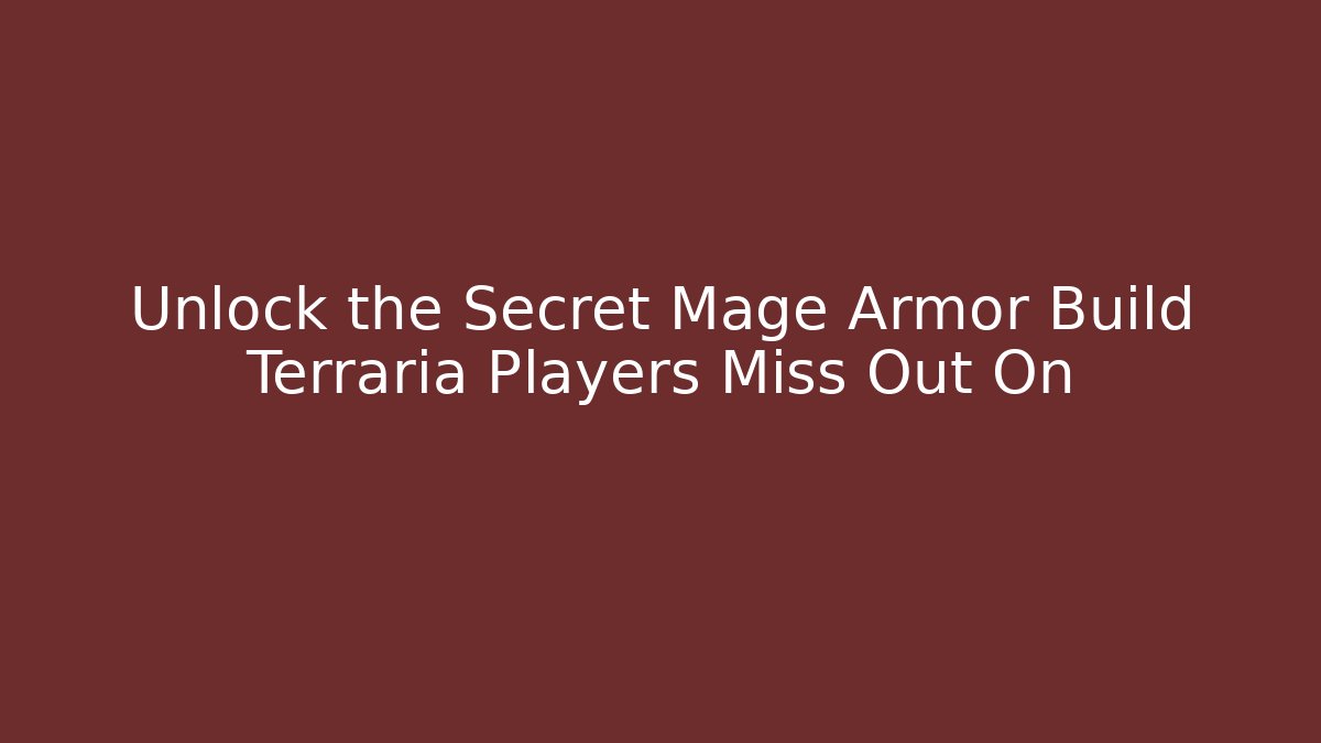 Unlock the Secret Mage Armor Build Terraria Players Miss Out On