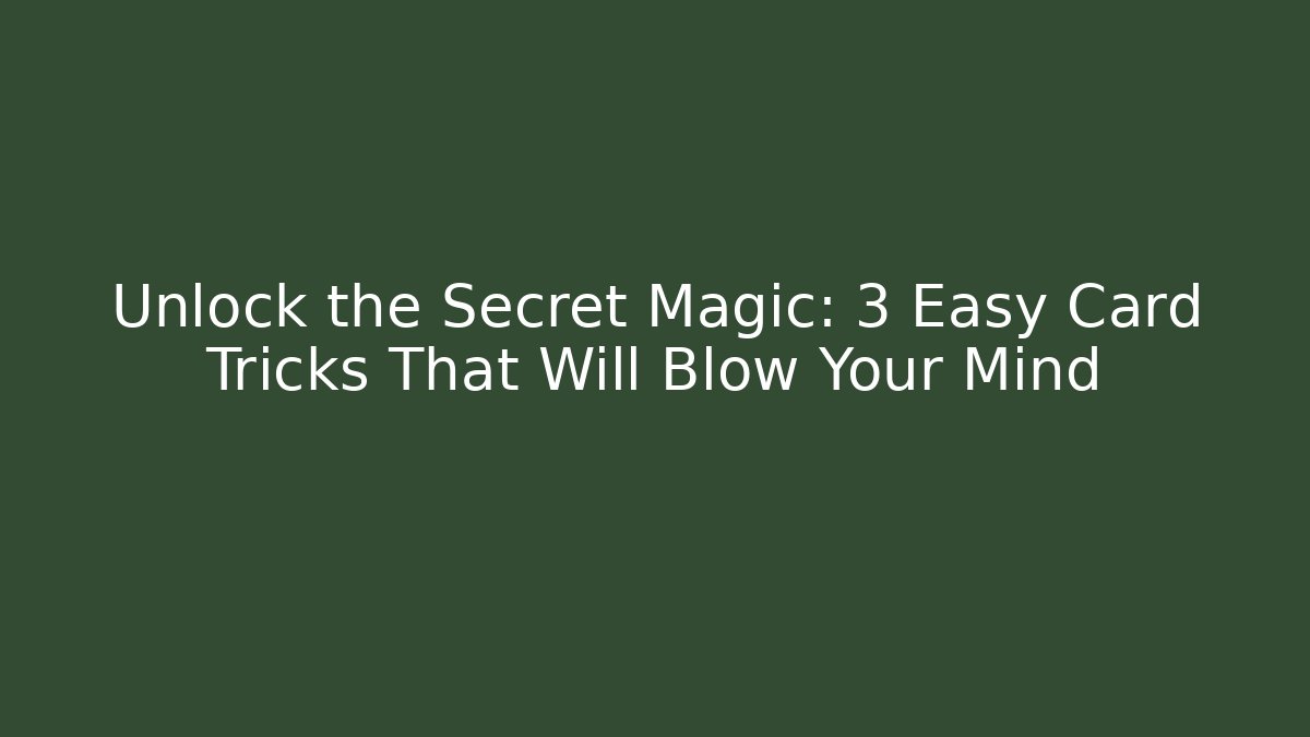 Unlock the Secret Magic: 3 Easy Card Tricks That Will Blow Your Mind