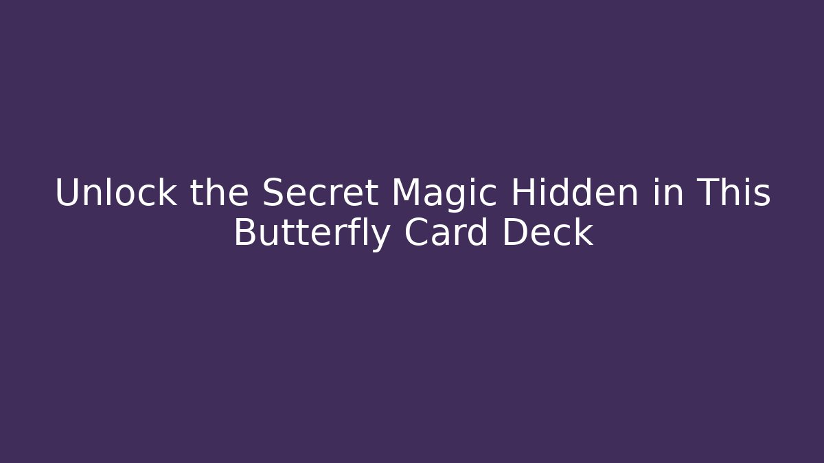 Unlock the Secret Magic Hidden in This Butterfly Card Deck