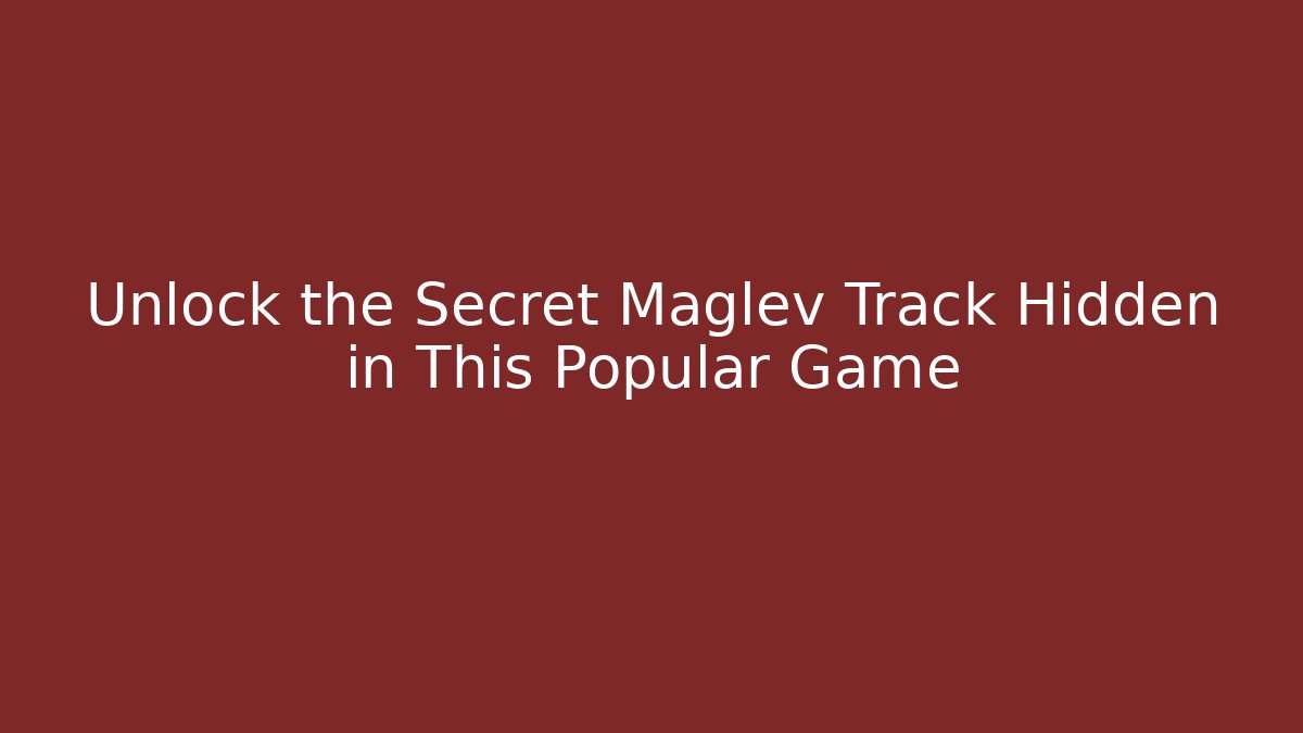 Unlock the Secret Maglev Track Hidden in This Popular Game