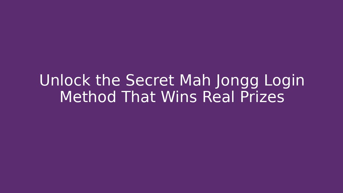 Unlock the Secret Mah Jongg Login Method That Wins Real Prizes