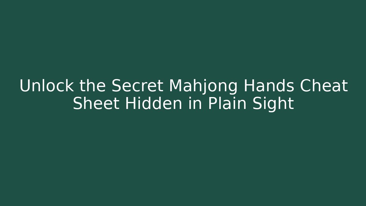 Unlock the Secret Mahjong Hands Cheat Sheet Hidden in Plain Sight