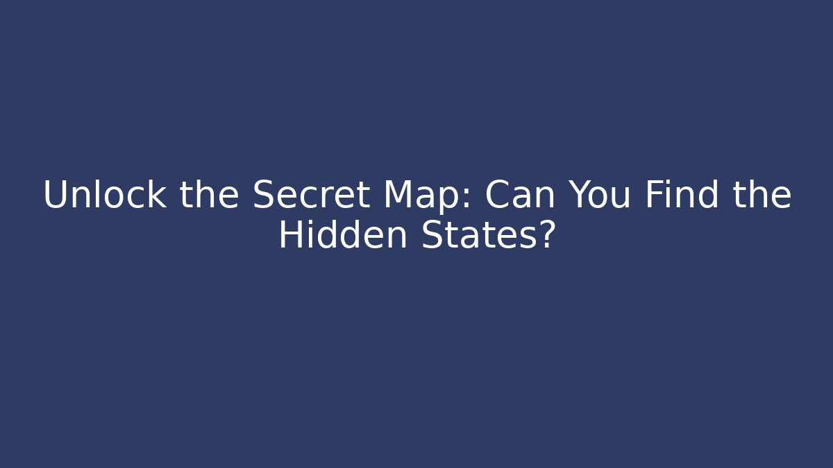 Unlock the Secret Map: Can You Find the Hidden States?