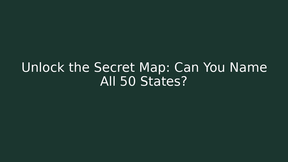 Unlock the Secret Map: Can You Name All 50 States?