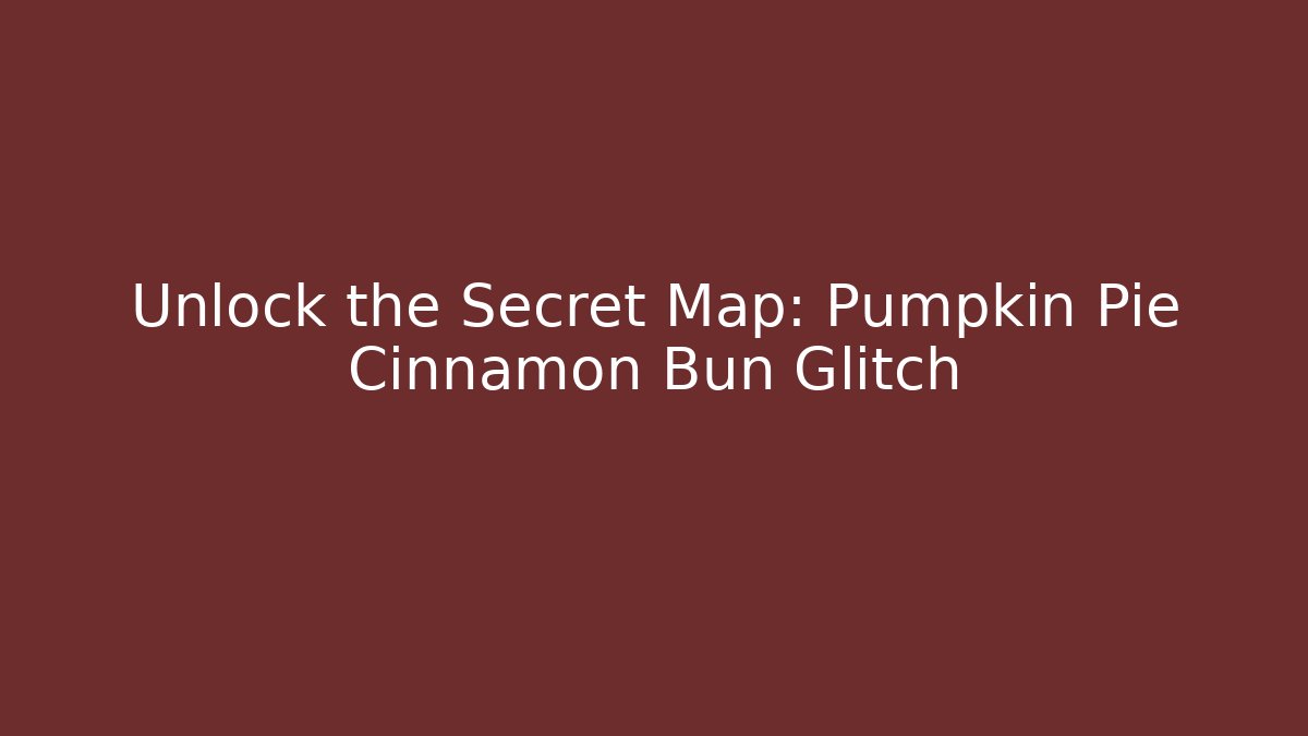 Unlock the Secret Map: Pumpkin Pie Cinnamon Bun Glitch - Critter Realm