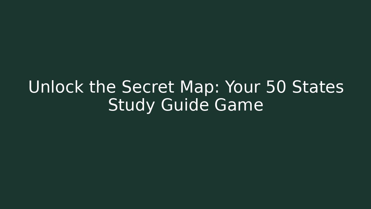 Unlock the Secret Map: Your 50 States Study Guide Game