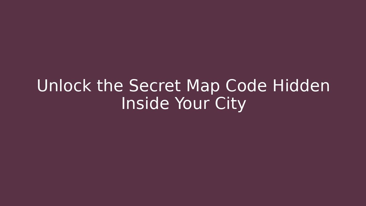 Unlock the Secret Map Code Hidden Inside Your City - Critter Realm