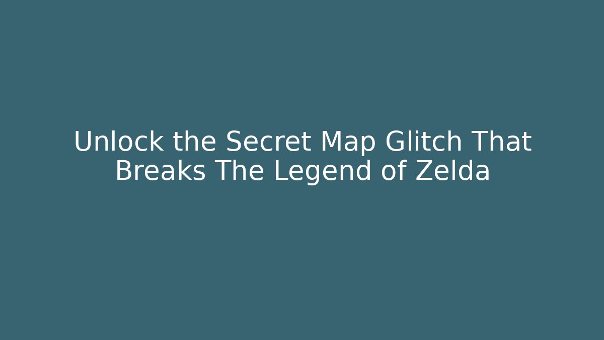 Unlock the Secret Map Glitch That Breaks The Legend of Zelda
