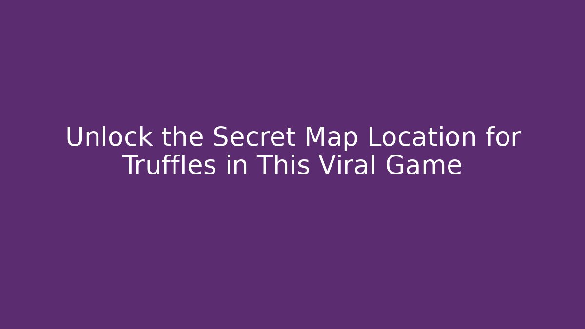 Unlock the Secret Map Location for Truffles in This Viral Game