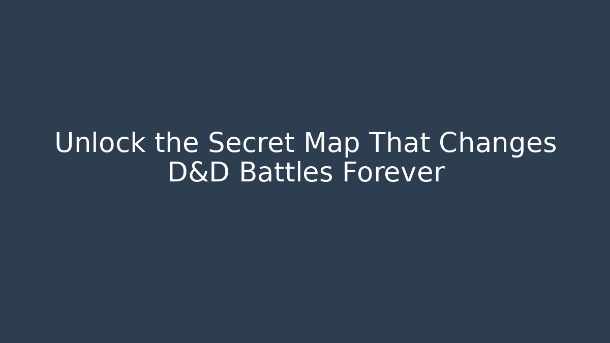 Unlock the Secret Map That Changes D&D Battles Forever