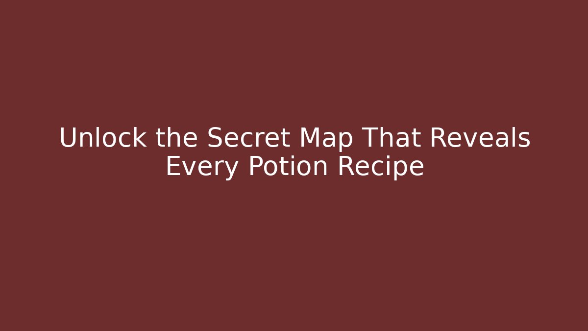 Unlock the Secret Map That Reveals Every Potion Recipe