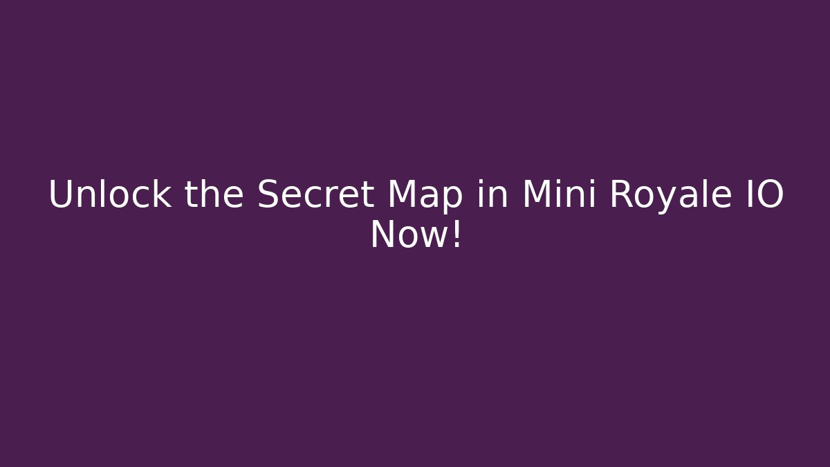 Unlock the Secret Map in Mini Royale IO Now!