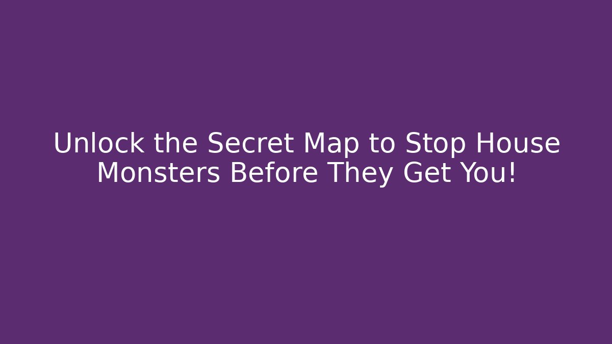 Unlock the Secret Map to Stop House Monsters Before They Get You! - Critter Realm